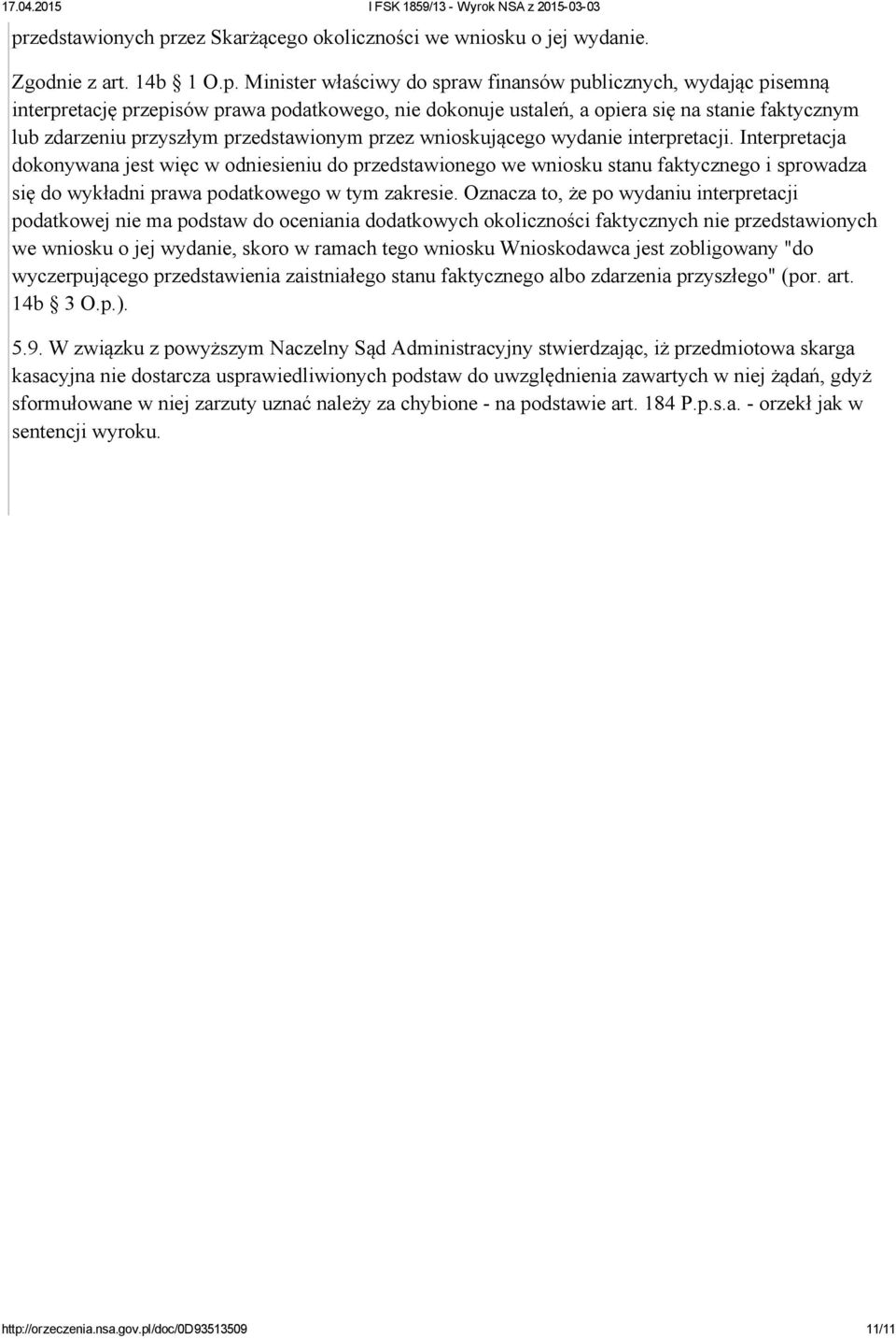 Interpretacja dokonywana jest więc w odniesieniu do przedstawionego we wniosku stanu faktycznego i sprowadza się do wykładni prawa podatkowego w tym zakresie.