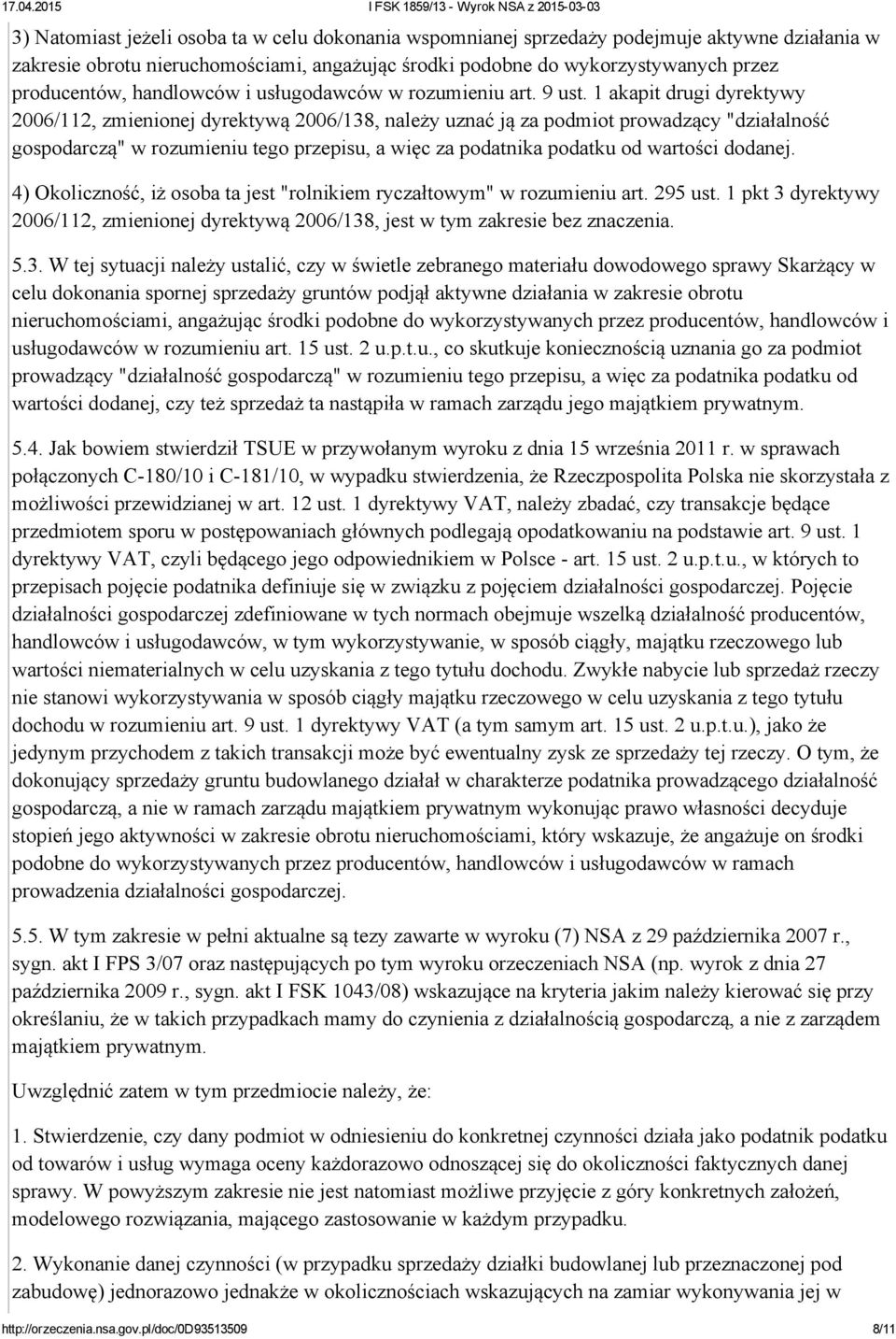 1 akapit drugi dyrektywy 2006/112, zmienionej dyrektywą 2006/138, należy uznać ją za podmiot prowadzący "działalność gospodarczą" w rozumieniu tego przepisu, a więc za podatnika podatku od wartości