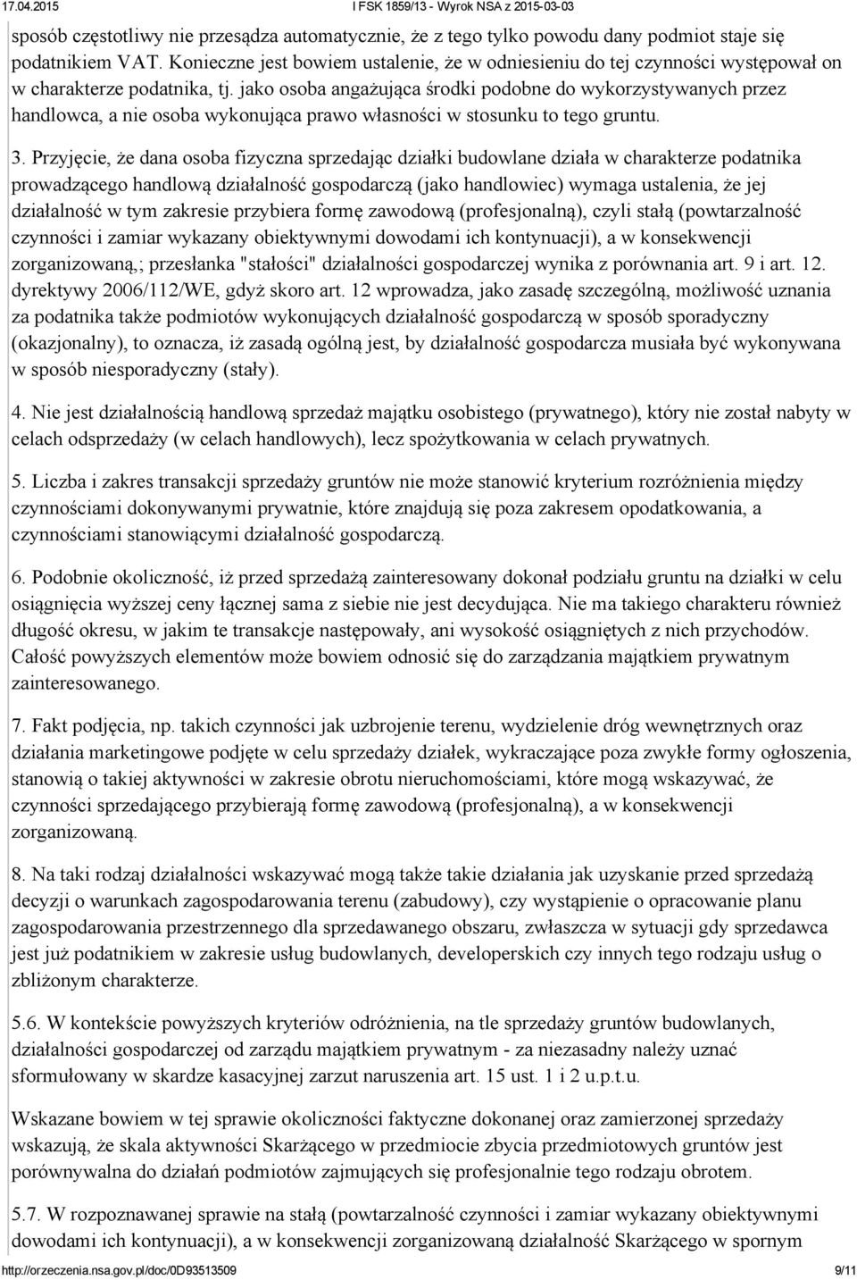 jako osoba angażująca środki podobne do wykorzystywanych przez handlowca, a nie osoba wykonująca prawo własności w stosunku to tego gruntu. 3.