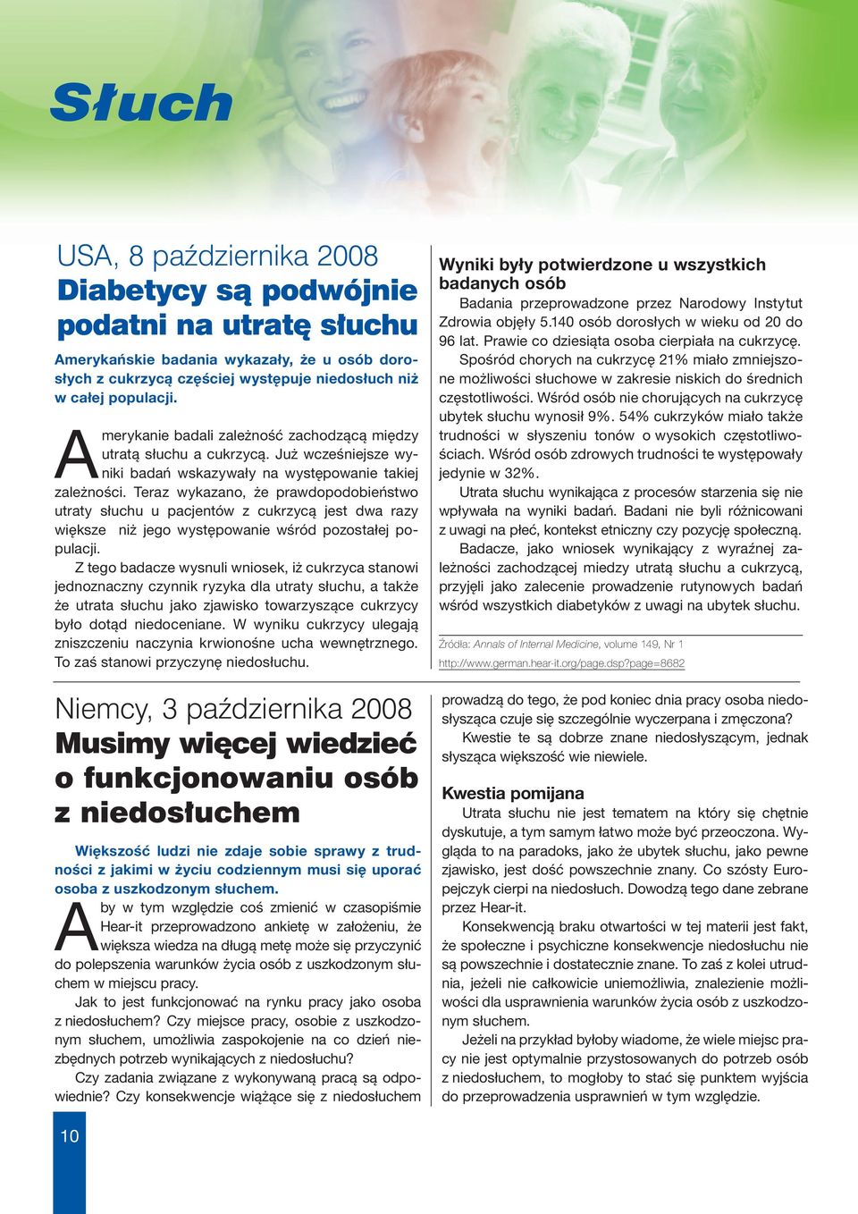 Teraz wykazano, że prawdopodobieństwo utraty słuchu u pacjentów z cukrzycą jest dwa razy większe niż jego występowanie wśród pozostałej populacji.