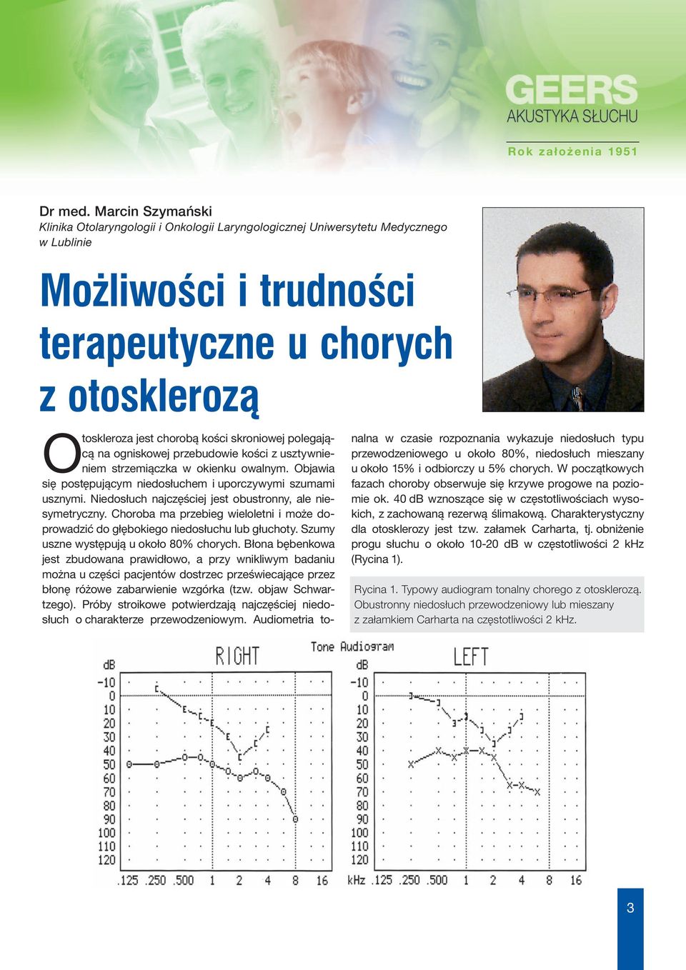 skroniowej polegającą na ogniskowej przebudowie kości z usztywnieniem strzemiączka w okienku owalnym. Objawia się postępującym niedosłuchem i uporczywymi szumami usznymi.
