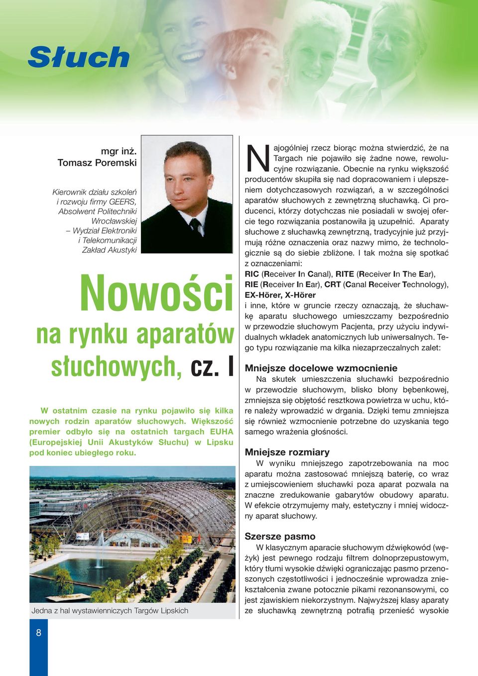 I W ostatnim czasie na rynku pojawiło się kilka nowych rodzin aparatów słuchowych.