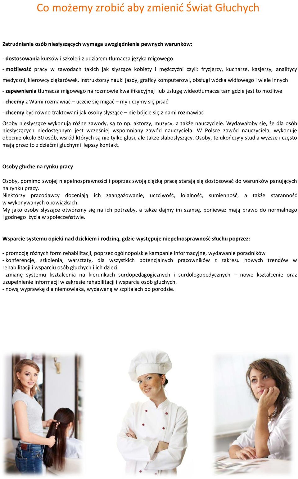 widłowego i wiele innych - zapewnienia tłumacza migowego na rozmowie kwalifikacyjnej lub usługę wideotłumacza tam gdzie jest to możliwe - chcemy z Wami rozmawiać uczcie się migać my uczymy się pisać
