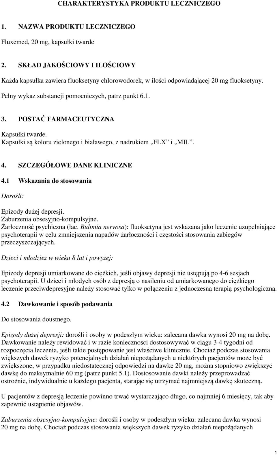 POSTAĆ FARMACEUTYCZNA Kapsułki twarde. Kapsułki są koloru zielonego i białawego, z nadrukiem FLX i MIL. 4. SZCZEGÓŁOWE DANE KLINICZNE 4.1 Wskazania do stosowania Dorośli: Epizody dużej depresji.