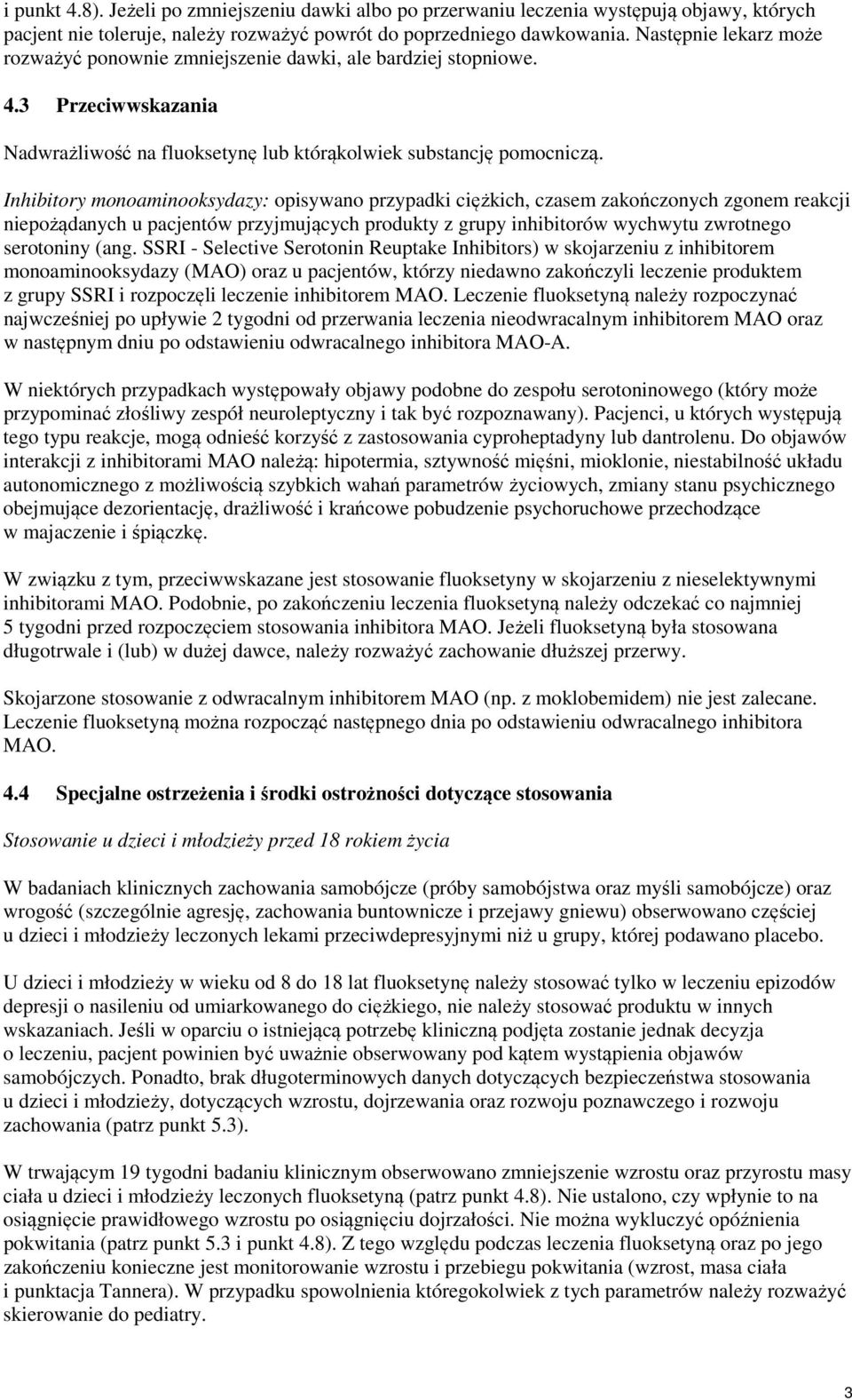 Inhibitory monoaminooksydazy: opisywano przypadki ciężkich, czasem zakończonych zgonem reakcji niepożądanych u pacjentów przyjmujących produkty z grupy inhibitorów wychwytu zwrotnego serotoniny (ang.