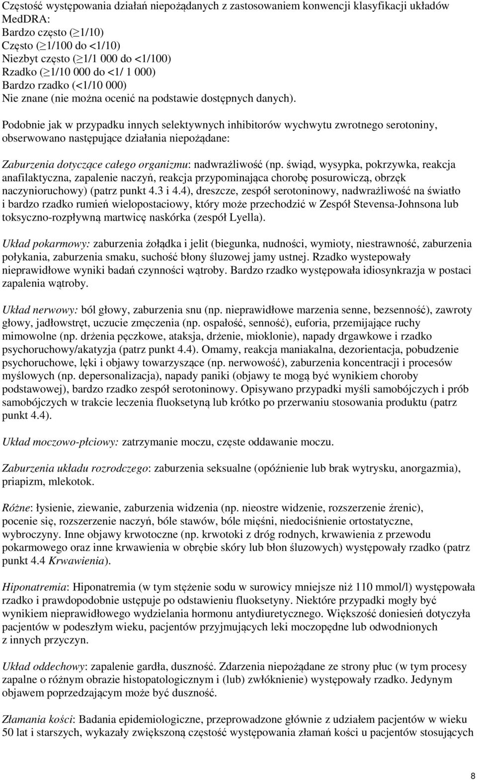Podobnie jak w przypadku innych selektywnych inhibitorów wychwytu zwrotnego serotoniny, obserwowano następujące działania niepożądane: Zaburzenia dotyczące całego organizmu: nadwrażliwość (np.