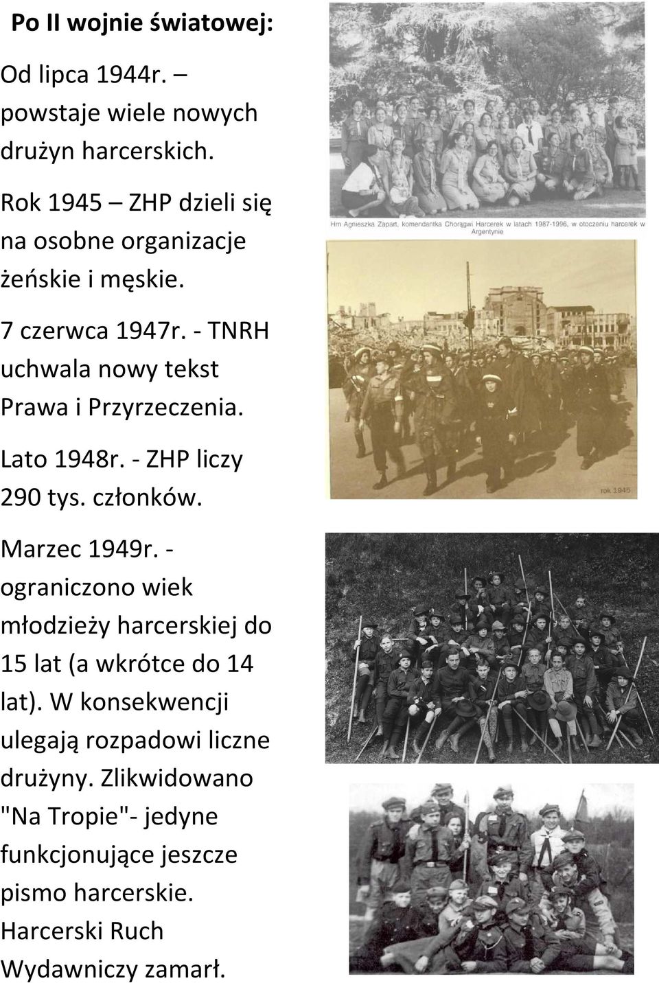 - TNRH uchwala nowy tekst Prawa i Przyrzeczenia. Lato 1948r. - ZHP liczy 290 tys. członków. Marzec 1949r.