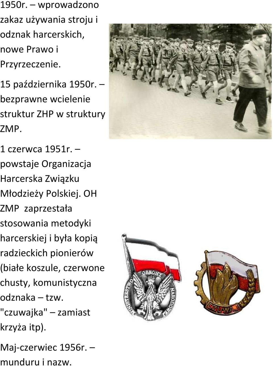 powstaje Organizacja Harcerska Związku Młodzieży Polskiej.