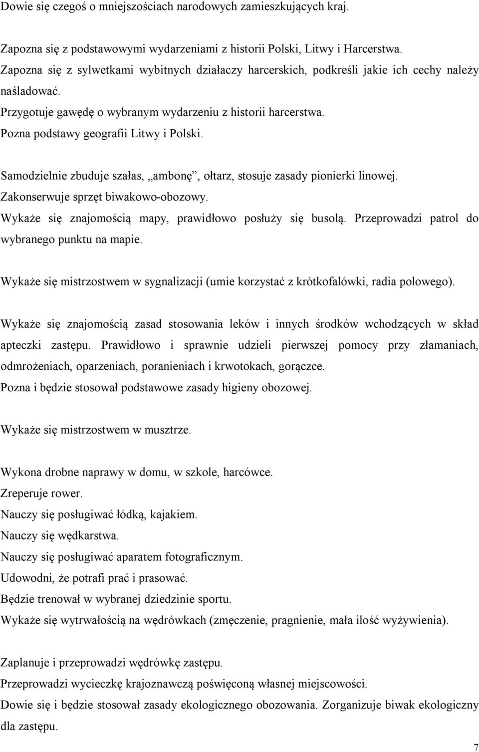 Pozna podstawy geografii Litwy i Polski. Samodzielnie zbuduje szałas, ambonę, ołtarz, stosuje zasady pionierki linowej. Zakonserwuje sprzęt biwakowo-obozowy.