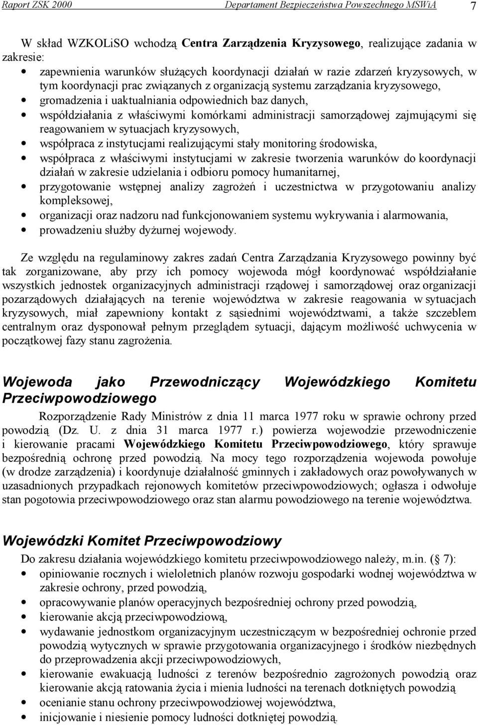 komórkami administracji samorządowej zajmującymi się reagowaniem w sytuacjach kryzysowych, współpraca z instytucjami realizującymi stały monitoring środowiska, współpraca z właściwymi instytucjami w