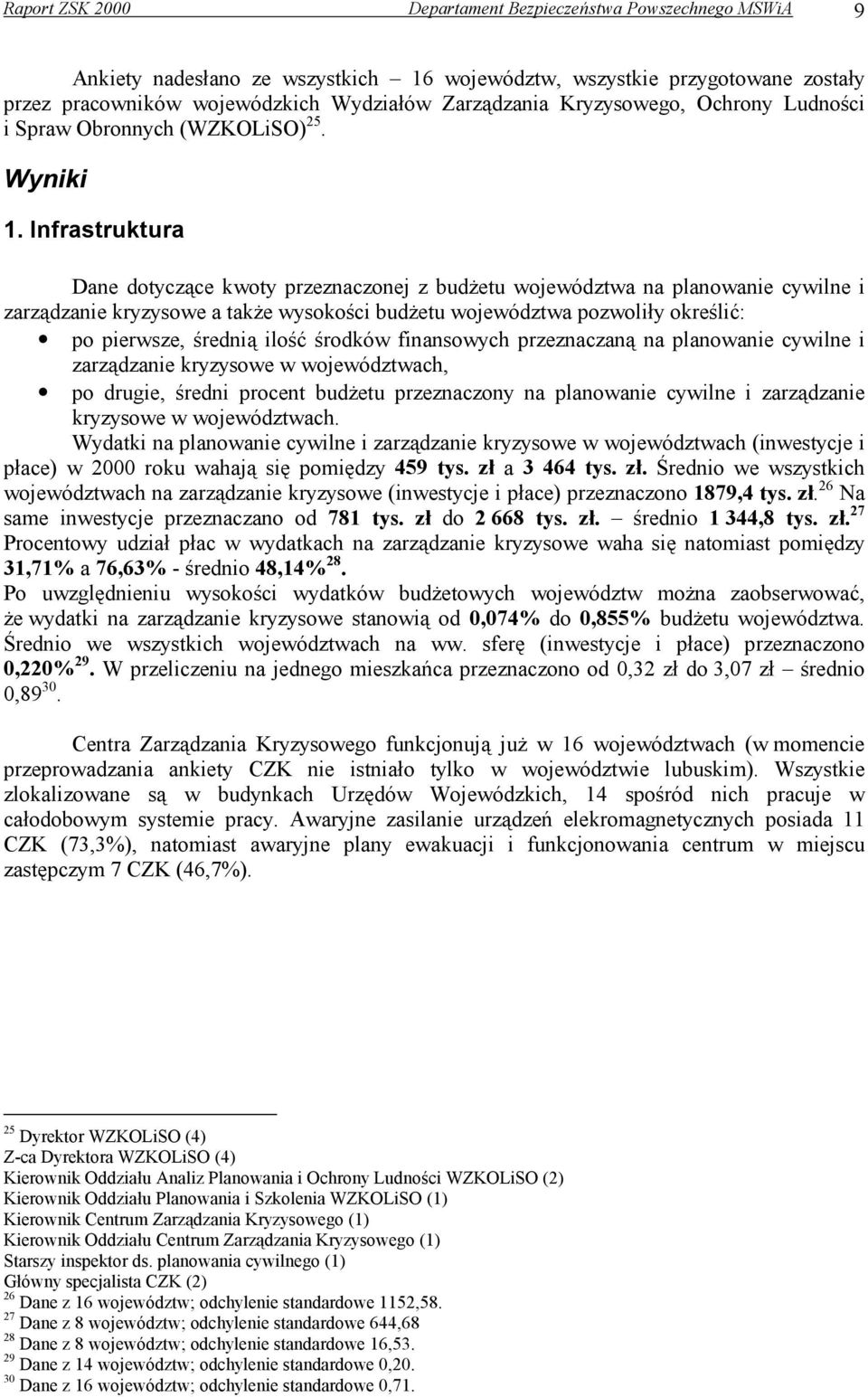 Infrastruktura Dane dotyczące kwoty przeznaczonej z budżetu województwa na planowanie cywilne i zarządzanie kryzysowe a także wysokości budżetu województwa pozwoliły określić: po pierwsze, średnią