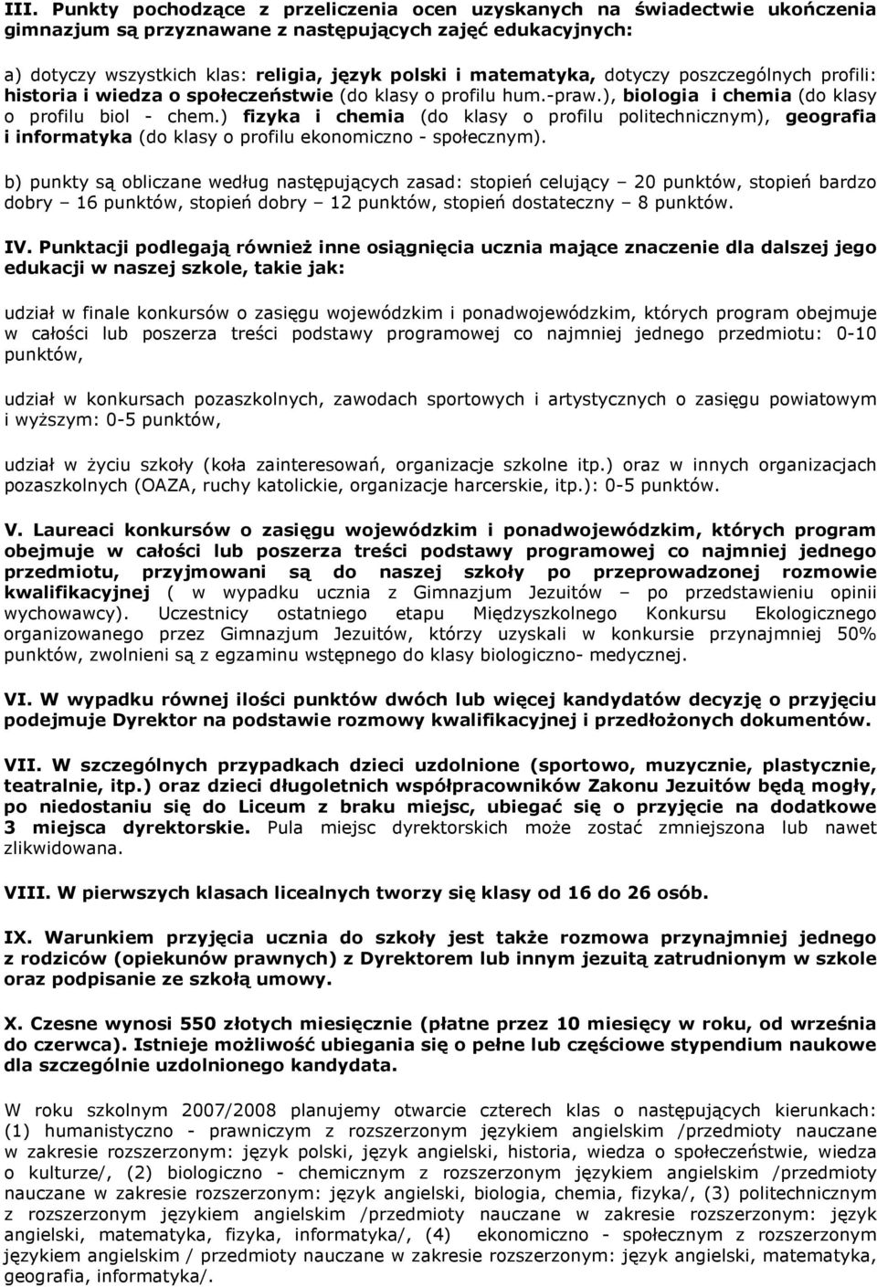 ) fizyka i chemia (do klasy o profilu politechnicznym), geografia i informatyka (do klasy o profilu ekonomiczno - społecznym).