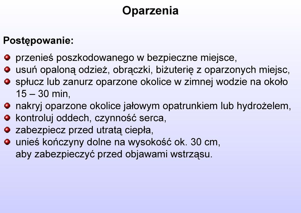 nakryj oparzone okolice jałowym opatrunkiem lub hydrożelem, kontroluj oddech, czynność serca,