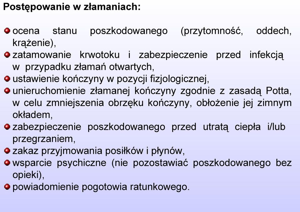 Potta, w celu zmniejszenia obrzęku kończyny, obłożenie jej zimnym okładem, zabezpieczenie poszkodowanego przed utratą ciepła i/lub