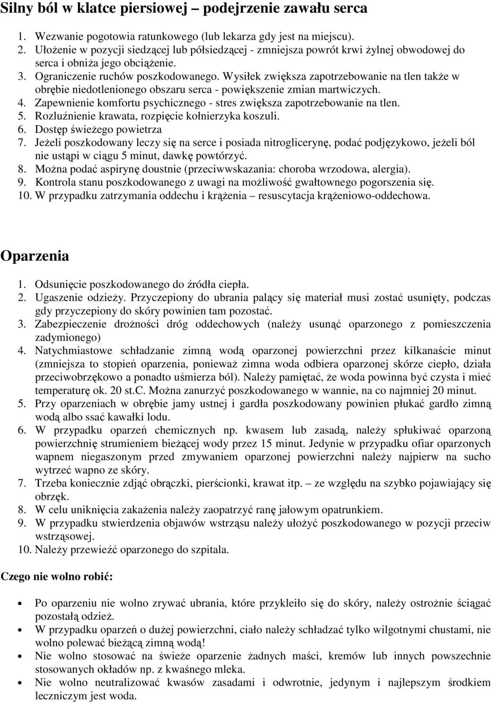 Wysiłek zwiększa zapotrzebowanie na tlen także w obrębie niedotlenionego obszaru serca - powiększenie zmian martwiczych. 4. Zapewnienie komfortu psychicznego - stres zwiększa zapotrzebowanie na tlen.