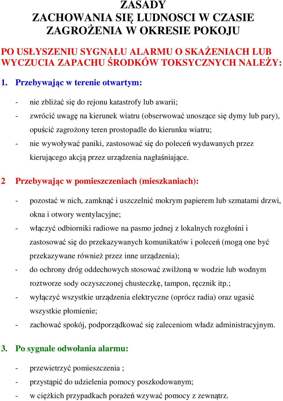kierunku wiatru; - nie wywoływać paniki, zastosować się do poleceń wydawanych przez kierującego akcją przez urządzenia nagłaśniające.
