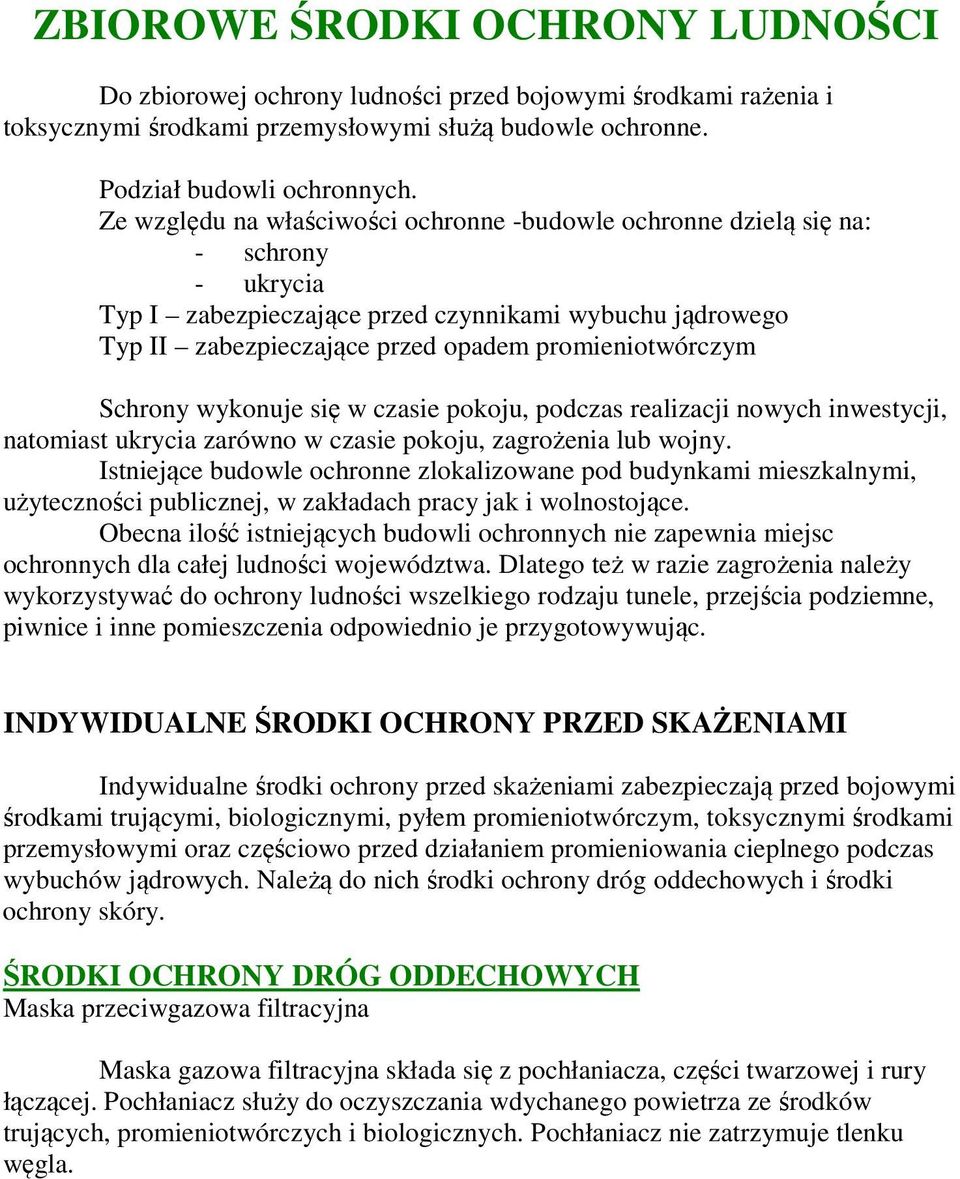 Schrony wykonuje się w czasie pokoju, podczas realizacji nowych inwestycji, natomiast ukrycia zarówno w czasie pokoju, zagrożenia lub wojny.