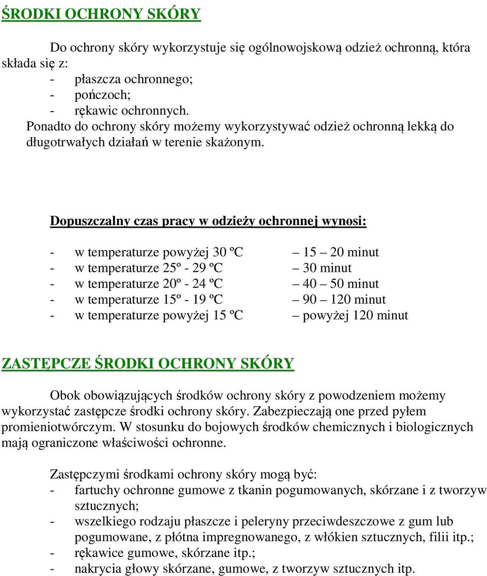 Dopuszczalny czas pracy w odzieży ochronnej wynosi: - w temperaturze powyżej 30 ºC 15 20 minut - w temperaturze 25º - 29 ºC 30 minut - w temperaturze 20º - 24 ºC 40 50 minut - w temperaturze 15º - 19