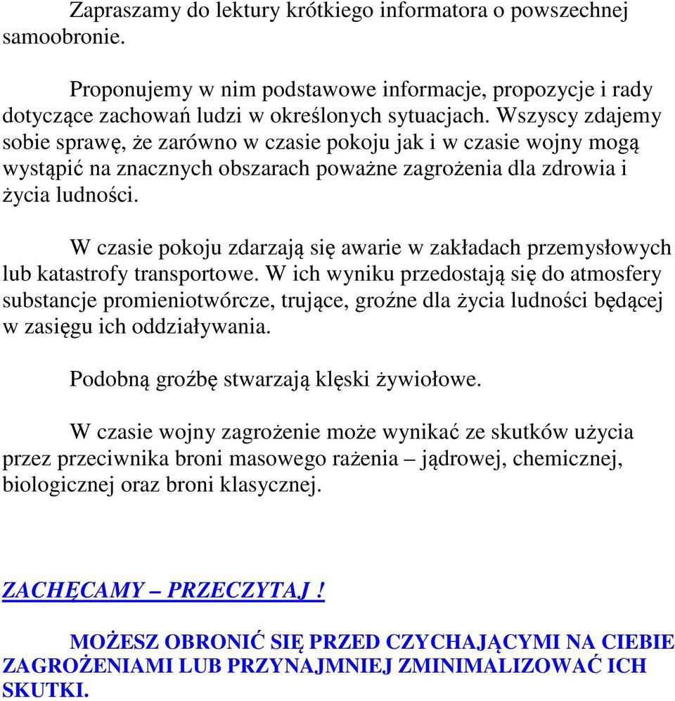 W czasie pokoju zdarzają się awarie w zakładach przemysłowych lub katastrofy transportowe.