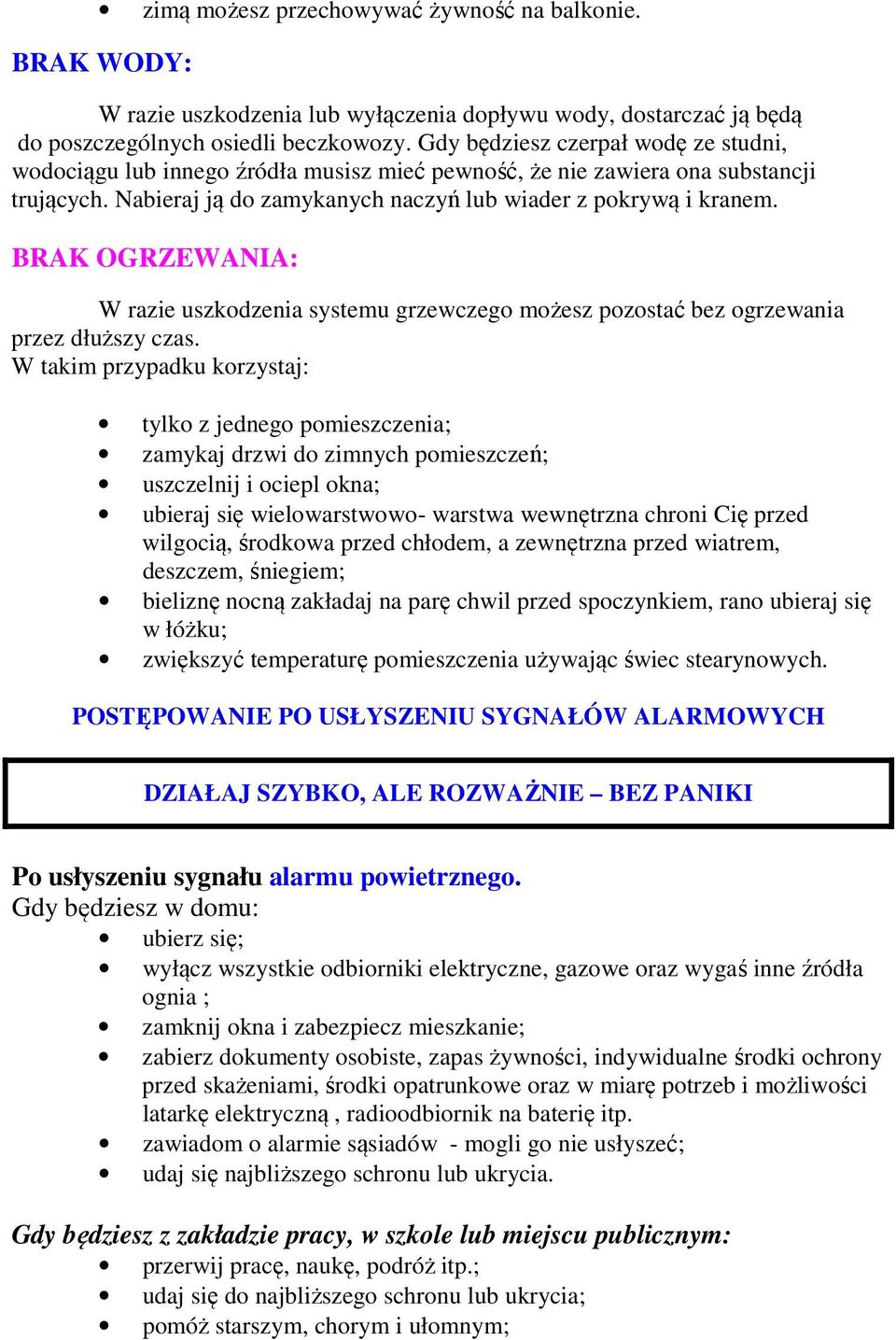 BRAK OGRZEWANIA: W razie uszkodzenia systemu grzewczego możesz pozostać bez ogrzewania przez dłuższy czas.