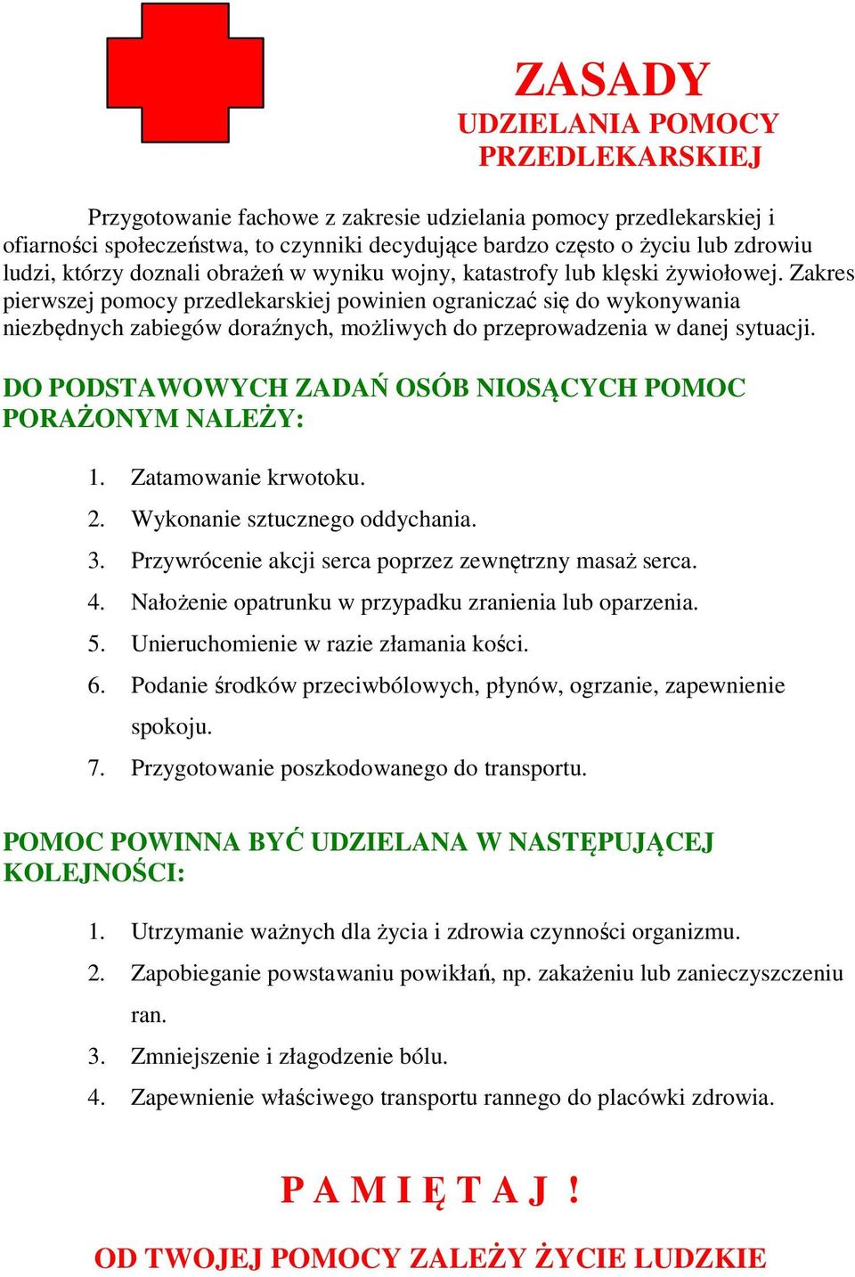 Zakres pierwszej pomocy przedlekarskiej powinien ograniczać się do wykonywania niezbędnych zabiegów doraźnych, możliwych do przeprowadzenia w danej sytuacji.