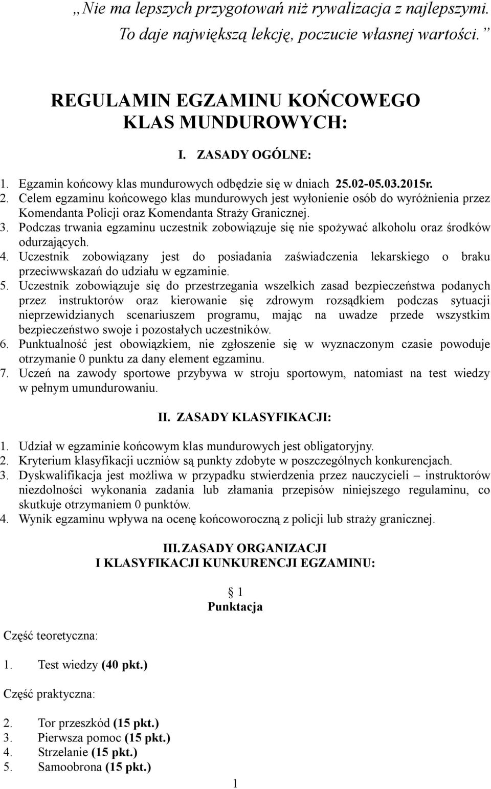 3. Podczas trwania egzaminu uczestnik zobowiązuje się nie spożywać alkoholu oraz środków odurzających. 4.