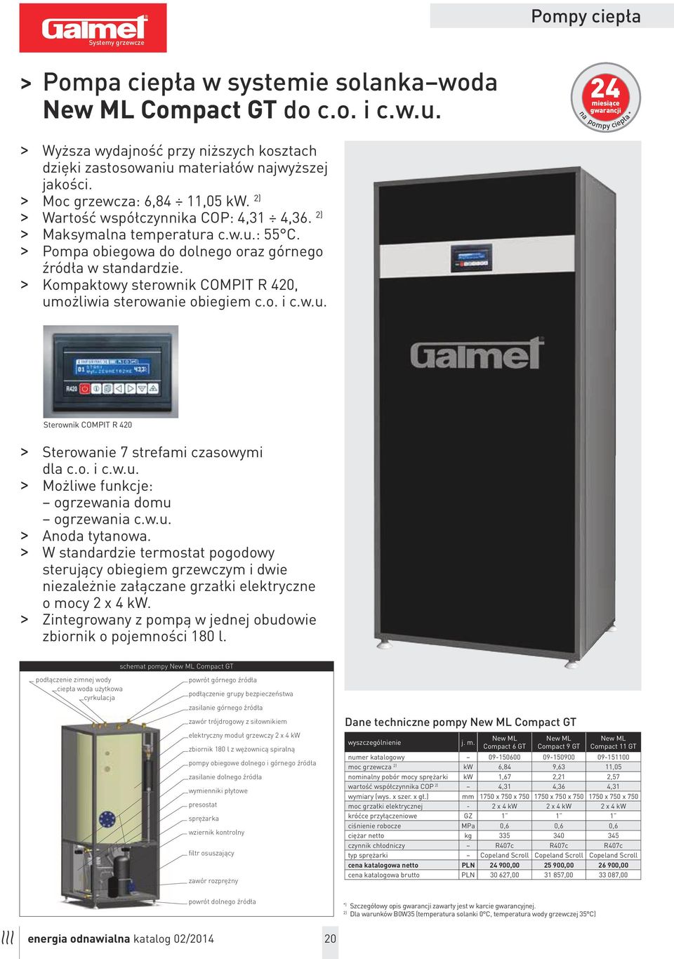 2) > Wartość współczynnika COP: 4,31 4,36. 2) > Maksymalna temperatura c.w.u.: 55 C. > Pompa obiegowa do dolnego oraz górnego źródła w standardzie.