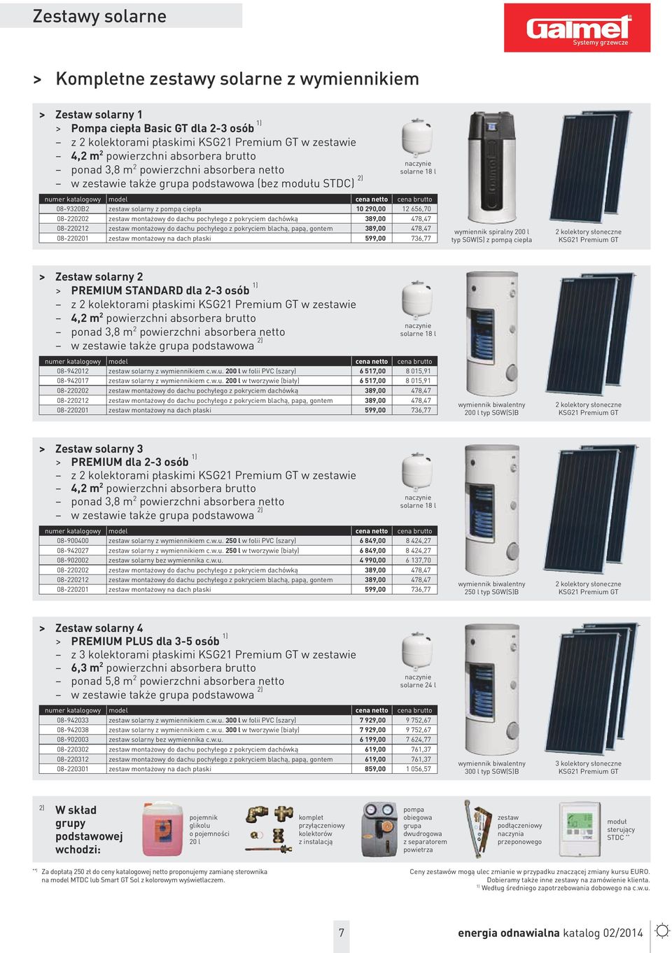 solarny z pompą ciepła 10 290,00 12 656,70 08-220202 zestaw montażowy do dachu pochyłego z pokryciem dachówką 389,00 478,47 08-220212 zestaw montażowy do dachu pochyłego z pokryciem blachą, papą,