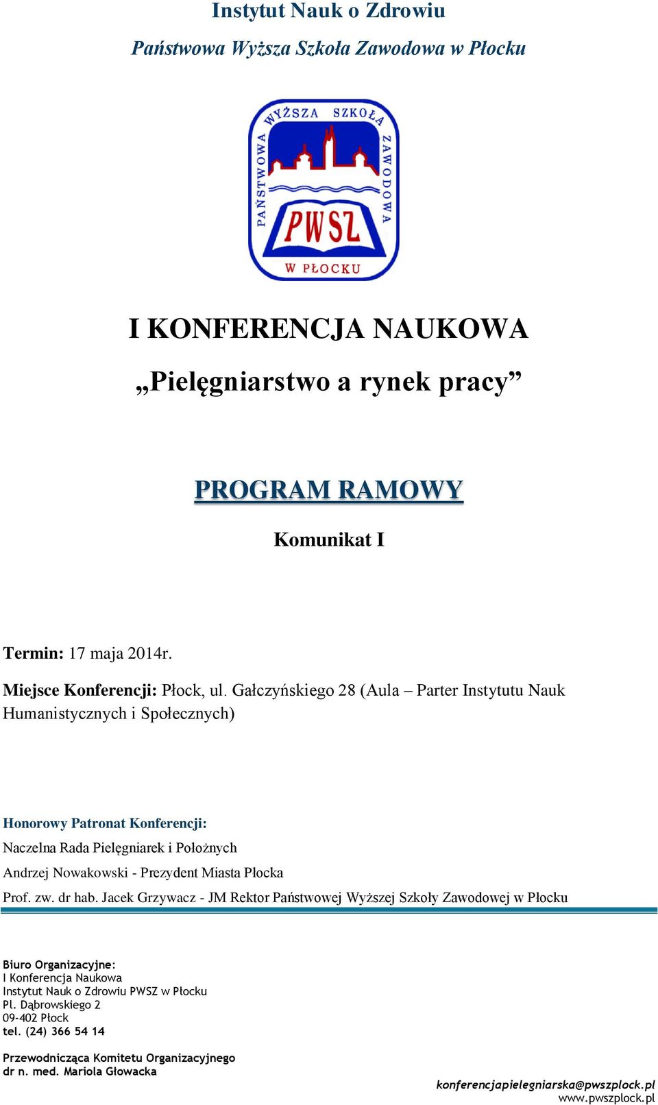 Gałczyńskiego 28 (Aula Parter Instytutu Nauk Humanistycznych i Społecznych) Honorowy Patronat Konferencji: Naczelna Rada Pielęgniarek i Położnych Andrzej Nowakowski - Prezydent