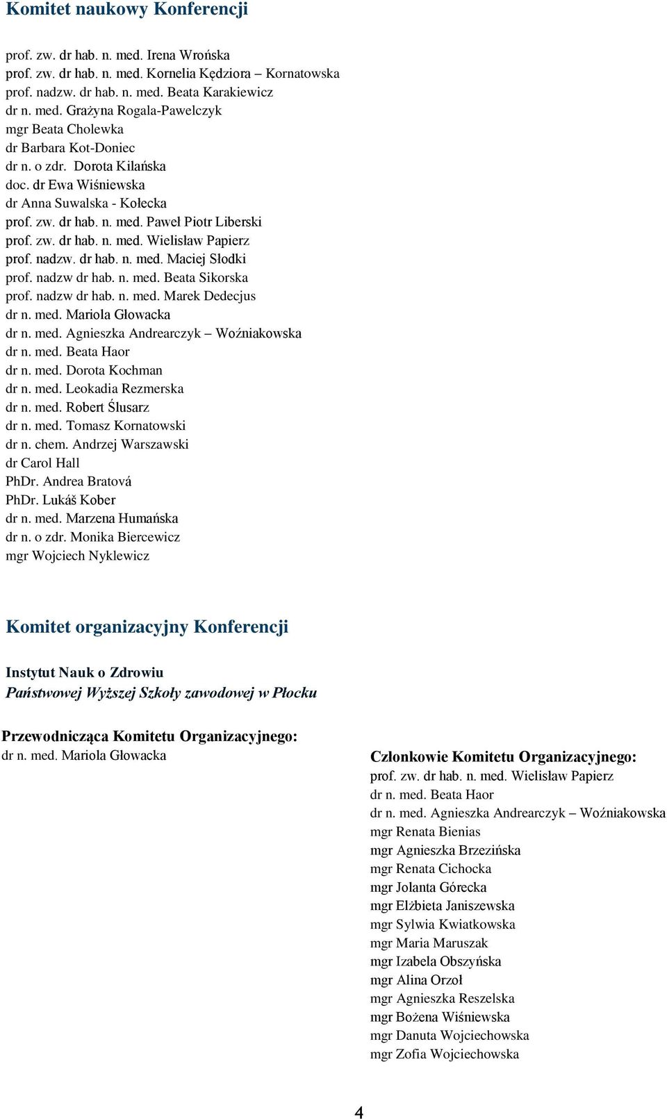 nadzw dr hab. n. med. Beata Sikorska prof. nadzw dr hab. n. med. Marek Dedecjus dr n. med. Agnieszka Andrearczyk Woźniakowska dr n. med. Beata Haor dr n. med. Dorota Kochman dr n. med. Leokadia Rezmerska dr n.