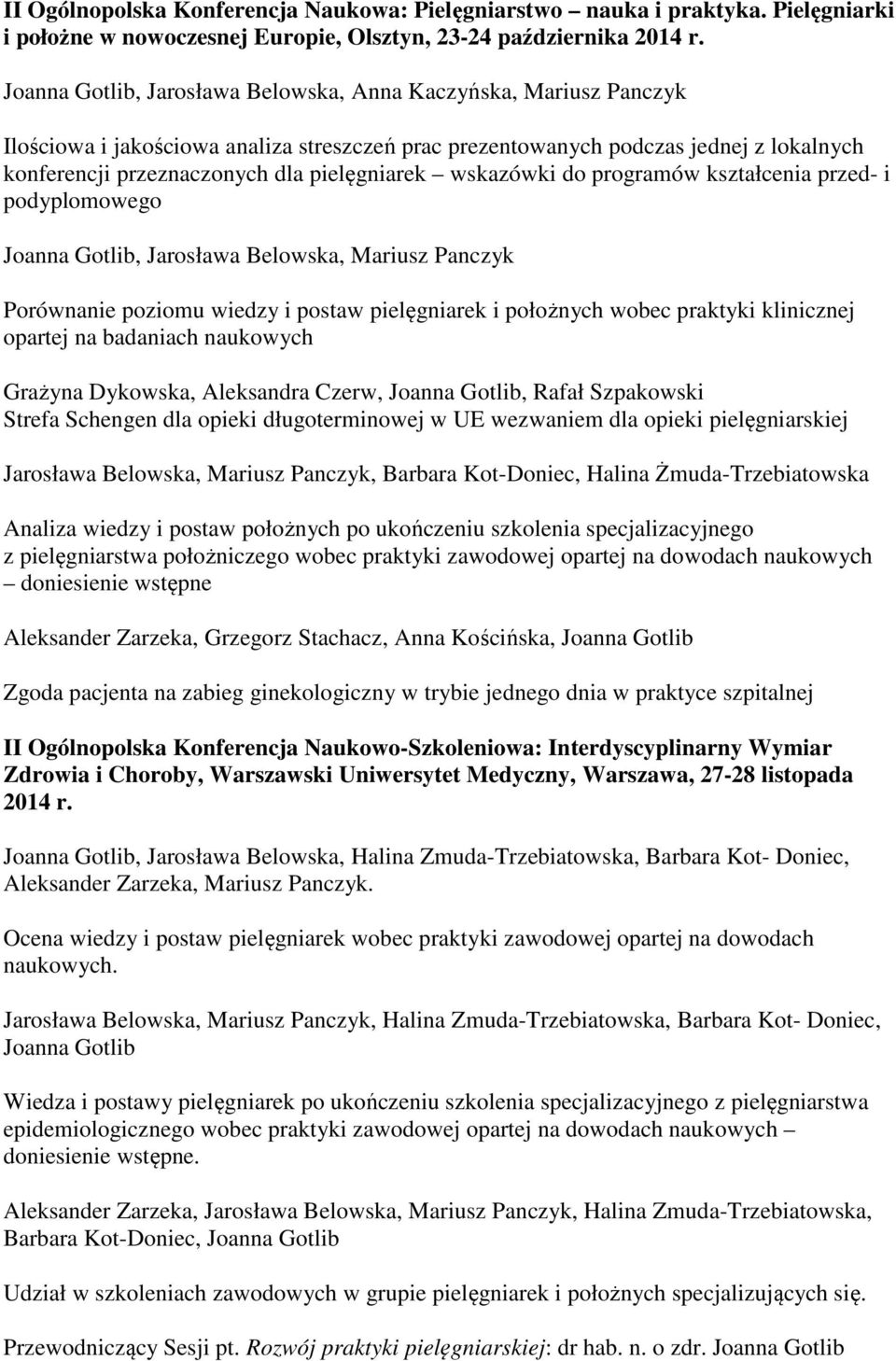 programów kształcenia przed- i podyplomowego, Jarosława Belowska, Mariusz Panczyk Porównanie poziomu wiedzy i postaw pielęgniarek i położnych wobec praktyki klinicznej opartej na badaniach naukowych