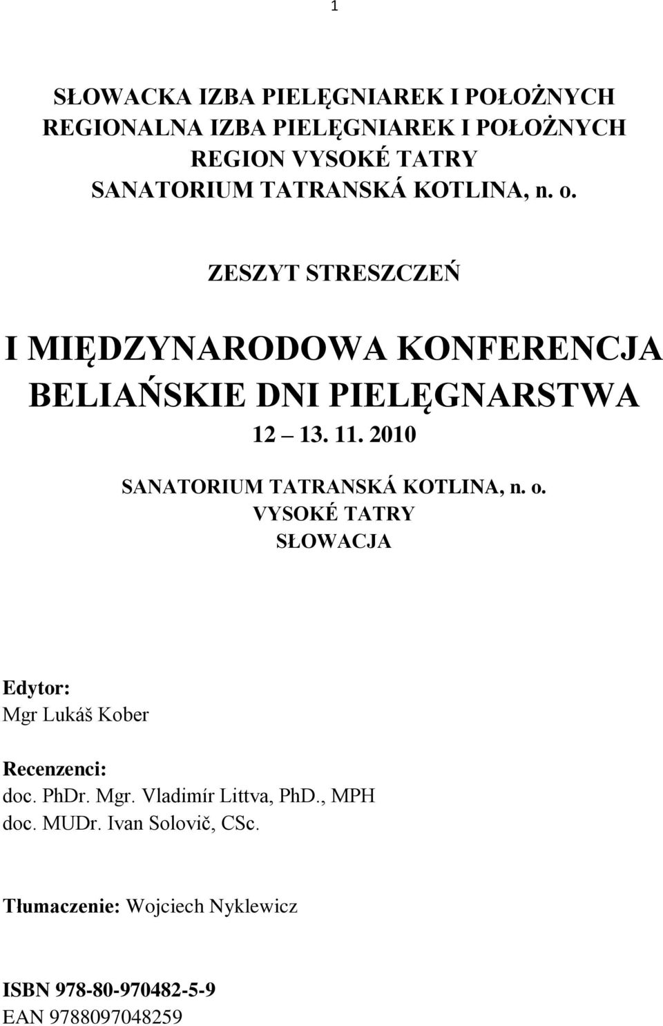 2010 SANATORIUM TATRANSKÁ KOTLINA, n. o. VYSOKÉ TATRY SŁOWACJA Edytor: Mgr Lukáš Kober Recenzenci: doc. PhDr. Mgr. Vladimír Littva, PhD.