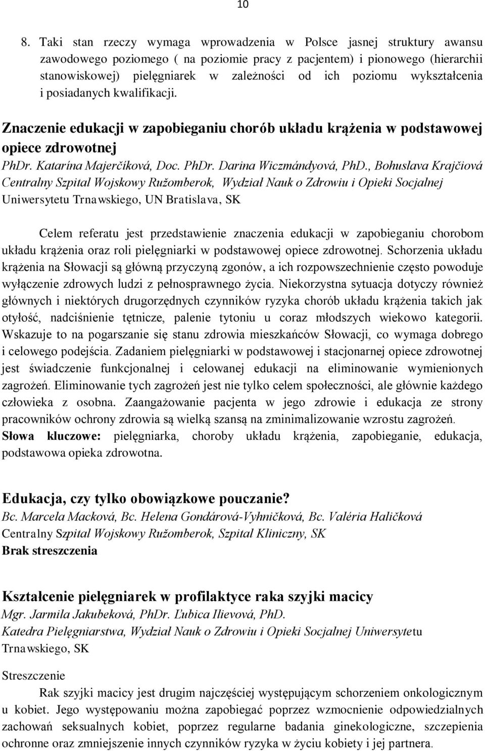 , Bohuslava Krajčiová Centralny Szpital Wojskowy Ružomberok, Wydział Nauk o Zdrowiu i Opieki Socjalnej Uniwersytetu Trnawskiego, UN Bratislava, SK Celem referatu jest przedstawienie znaczenia