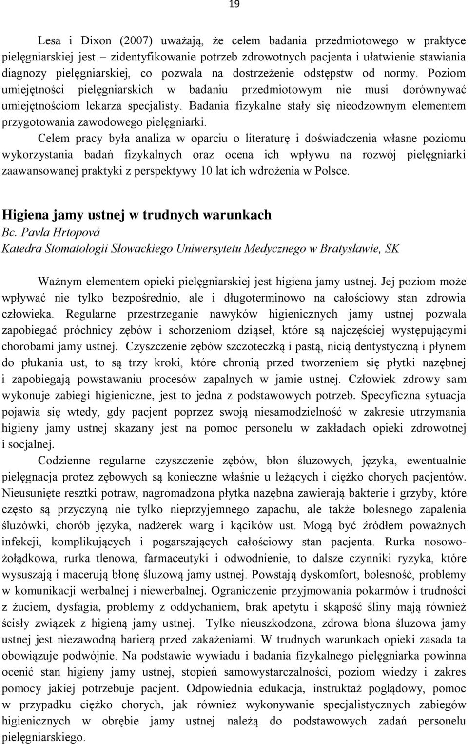 Badania fizykalne stały się nieodzownym elementem przygotowania zawodowego pielęgniarki.