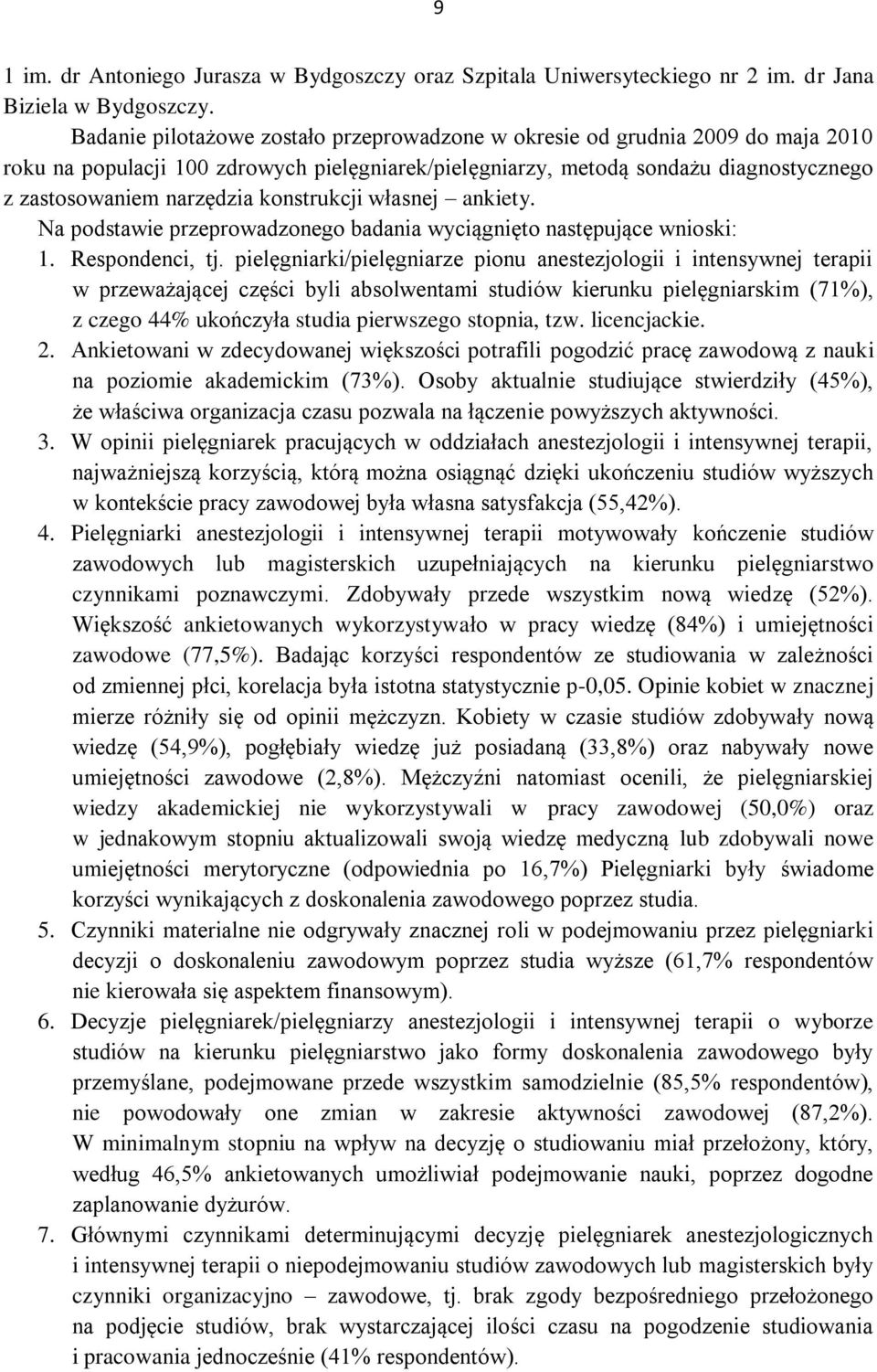 konstrukcji własnej ankiety. Na podstawie przeprowadzonego badania wyciągnięto następujące wnioski: 1. Respondenci, tj.