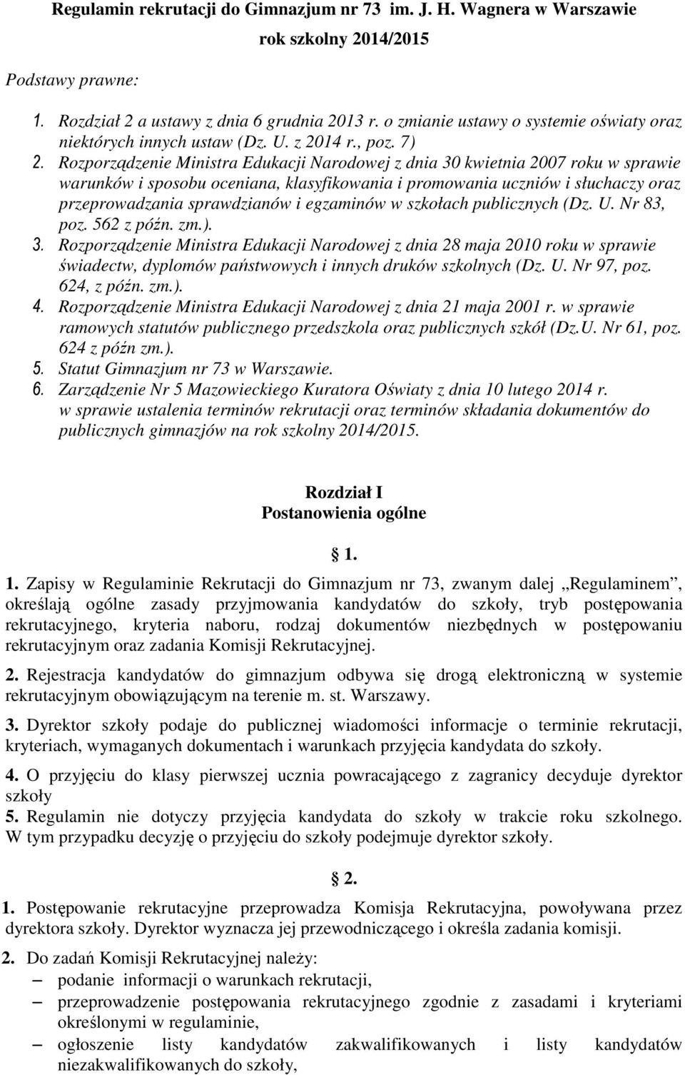 Rozporządzenie Ministra Edukacji Narodowej z dnia 30 kwietnia 2007 roku w sprawie warunków i sposobu oceniana, klasyfikowania i promowania uczniów i słuchaczy oraz przeprowadzania sprawdzianów i