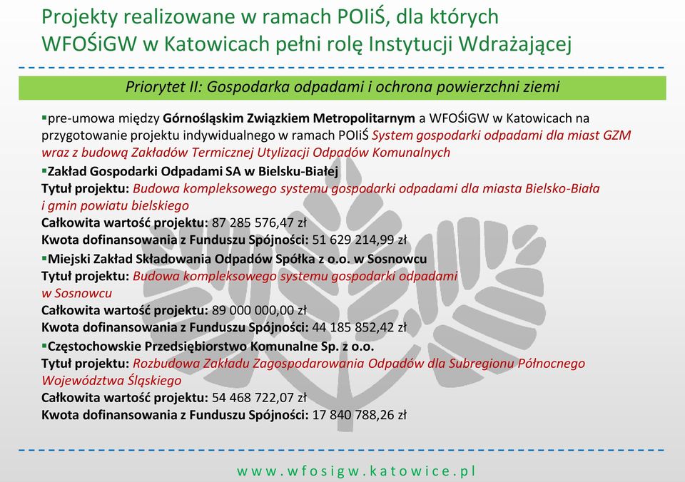 Komunalnych Zakład Gospodarki Odpadami SA w Bielsku-Białej Tytuł projektu: Budowa kompleksowego systemu gospodarki odpadami dla miasta Bielsko-Biała i gmin powiatu bielskiego Całkowita wartość