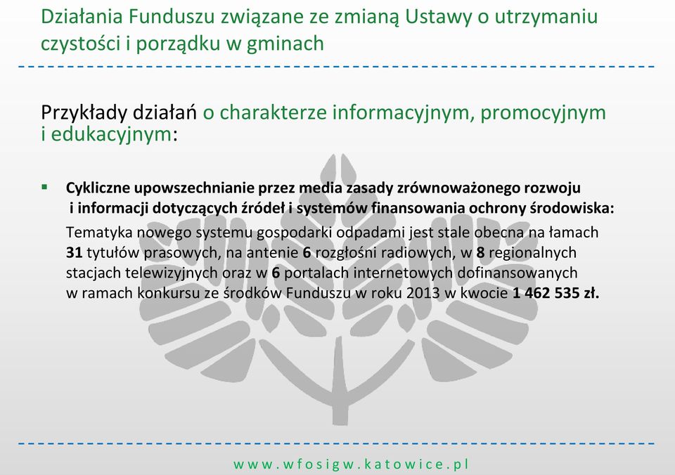 środowiska: Tematyka nowego systemu gospodarki odpadami jest stale obecna na łamach 31 tytułów prasowych, na antenie 6 rozgłośni radiowych, w 8