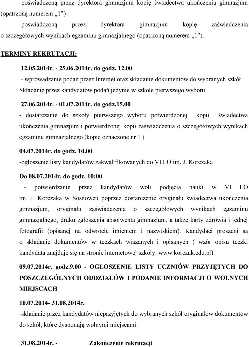 Składanie przez kandydatów podań jedynie w szkole pierwszego wyboru. 27.06.2014r. - 01.07.2014r. do godz.15.