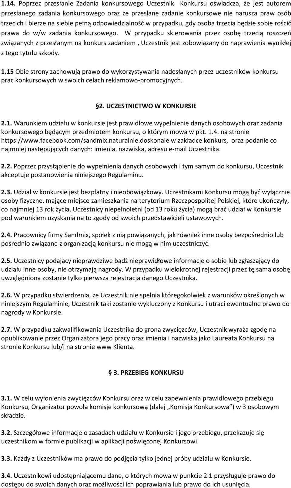 W przypadku skierowania przez osobę trzecią roszczeń związanych z przesłanym na konkurs zadaniem, Uczestnik jest zobowiązany do naprawienia wynikłej z tego tytułu szkody. 1.