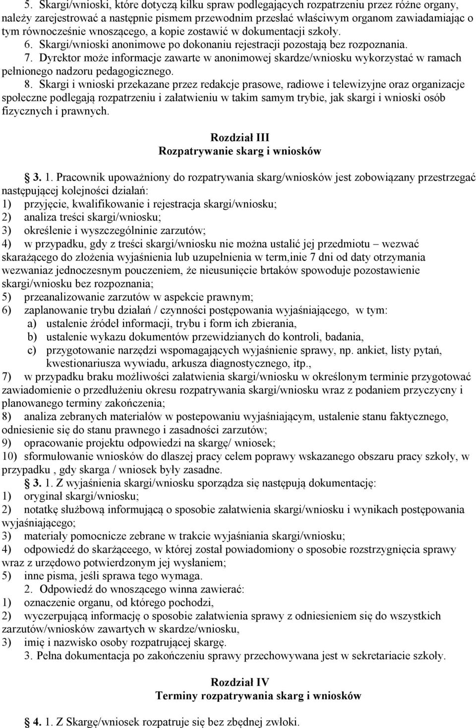 Dyrektor może informacje zawarte w anonimowej skardze/wniosku wykorzystać w ramach pełnionego nadzoru pedagogicznego. 8.