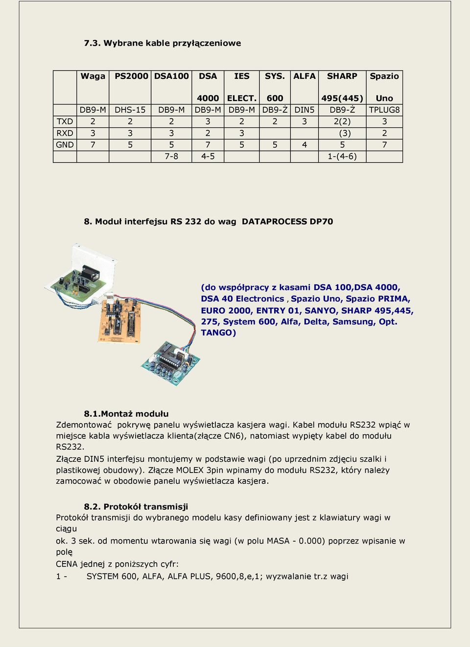 Moduł interfejsu RS 232 do wag DATAPROCESS DP70 (do współpracy z kasami DSA 100,DSA 4000, DSA 40 Electronics, Spazio Uno, Spazio PRIMA, EURO 2000, ENTRY 01, SANYO, SHARP 495,445, 275, System 600,