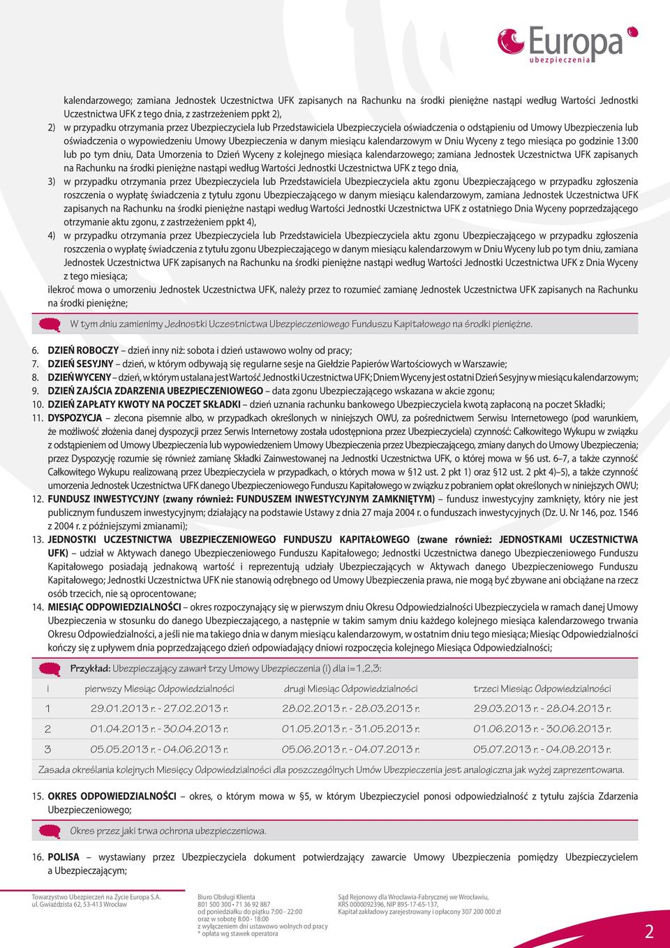 kalendarzowym w Dniu Wyceny z tego miesiąca po godzinie 13:00 lub po tym dniu, Data Umorzenia to Dzień Wyceny z kolejnego miesiąca kalendarzowego; zamiana Jednostek Uczestnictwa UFK zapisanych na