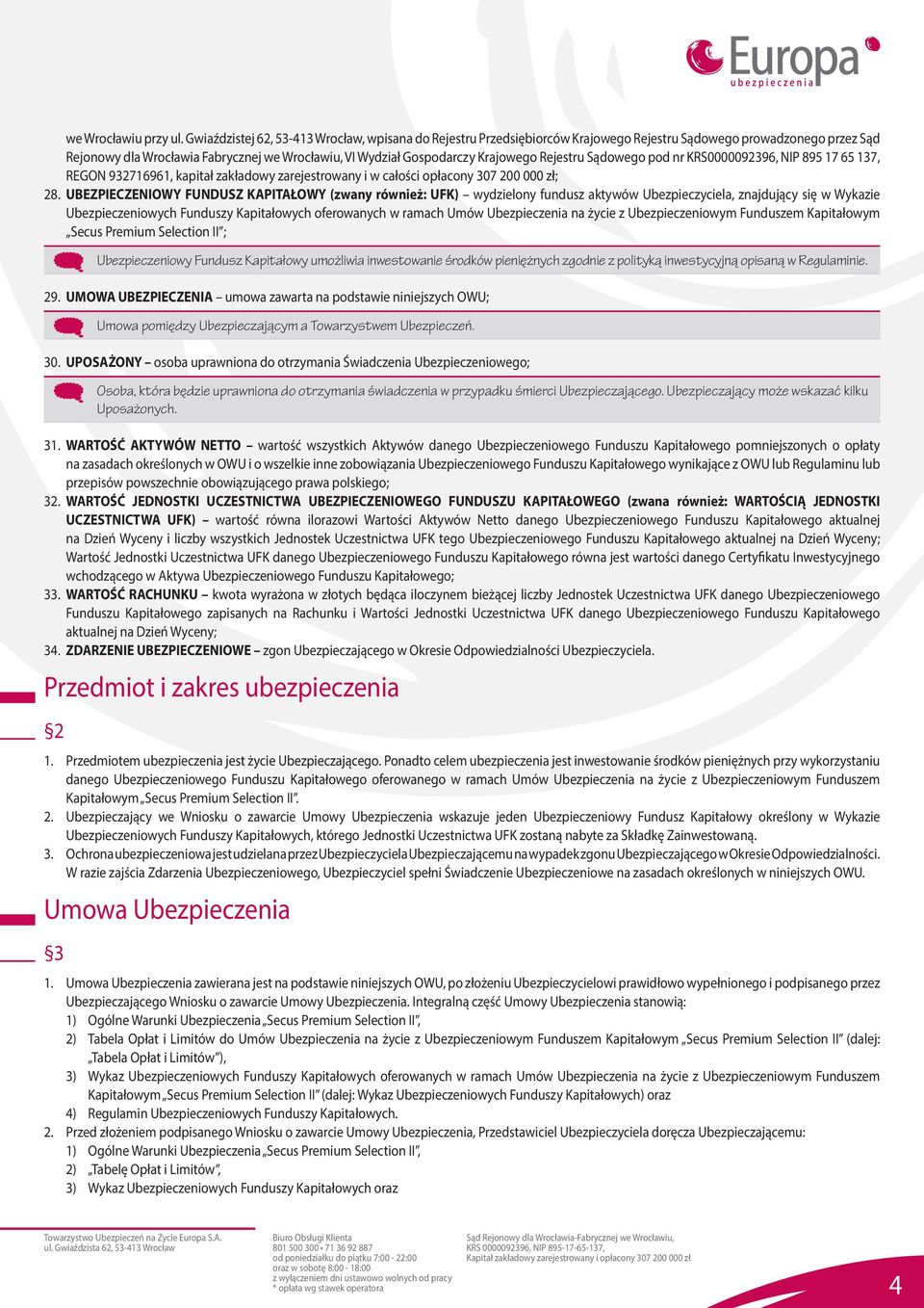 Krajowego Rejestru Sądowego pod nr KRS0000092396, NIP 895 17 65 137, REGON 932716961, kapitał zakładowy zarejestrowany i w całości opłacony 307 200 000 zł; 28.
