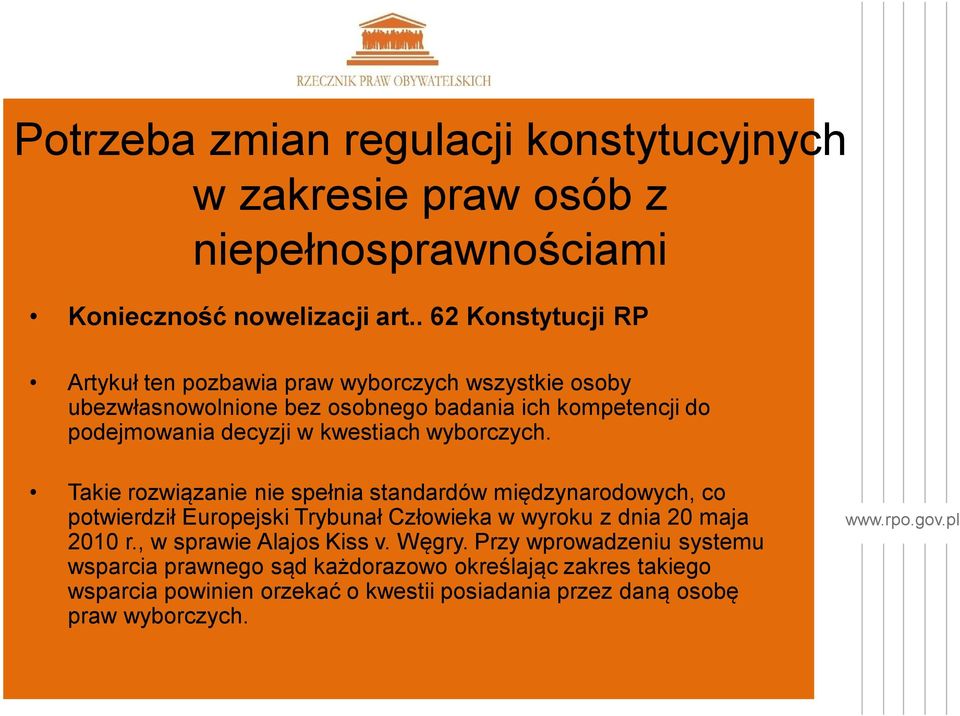 kwestiach wyborczych. Takie rozwiązanie nie spełnia standardów międzynarodowych, co potwierdził Europejski Trybunał Człowieka w wyroku z dnia 20 maja 2010 r.