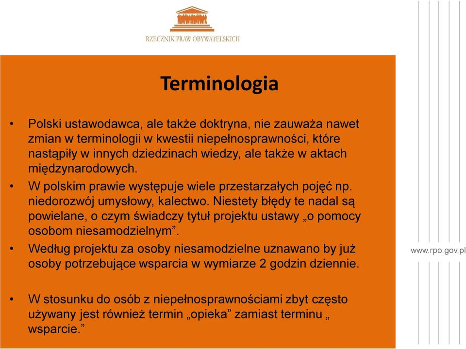 Niestety błędy te nadal są powielane, o czym świadczy tytuł projektu ustawy o pomocy osobom niesamodzielnym.
