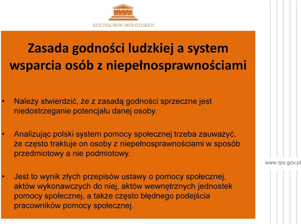 Analizując polski system pomocy społecznej trzeba zauważyć, że często traktuje on osoby z niepełnosprawnościami w sposób