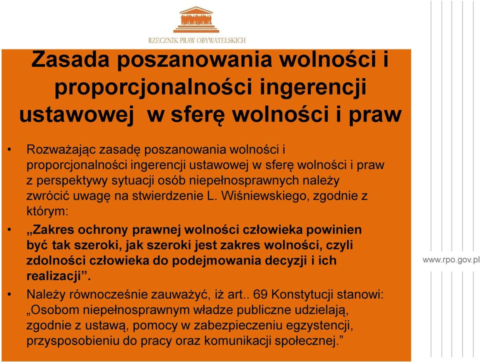 Wiśniewskiego, zgodnie z którym: Zakres ochrony prawnej wolności człowieka powinien być tak szeroki, jak szeroki jest zakres wolności, czyli zdolności człowieka do podejmowania
