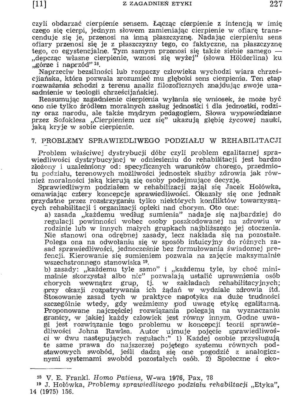 Tym saimym przenosi się także siebie sam ego depcząc w łasn e cierpienie, w znosi się w y żej (słow a H ölderlina) ku,ygórize i naprzód 13.