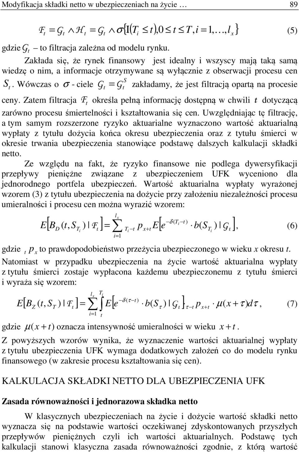Zaem flracja F określa ełną nformację dosęną w chwl doyczącą zarówno rocesu śmerelnośc kszałowana sę cen.